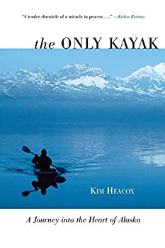 Paperback Only Kayak: A Journey Into the Heart of Alaska Book